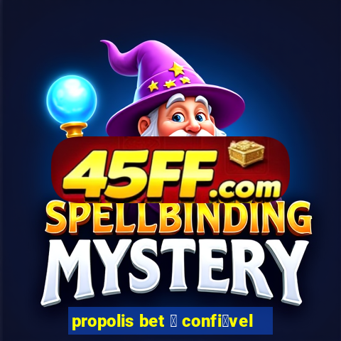 propolis bet 茅 confi谩vel